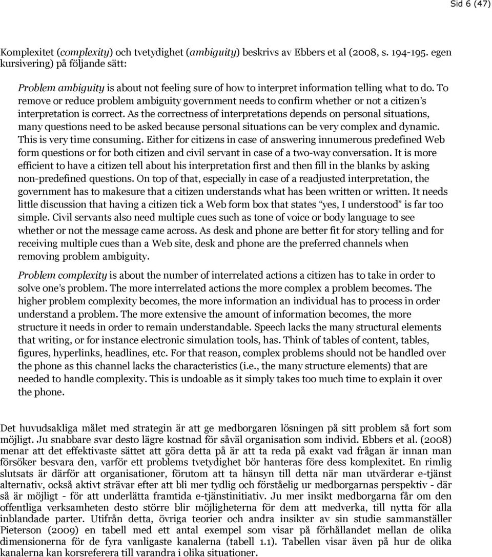 To remove or reduce problem ambiguity government needs to confirm whether or not a citizenʼs interpretation is correct.