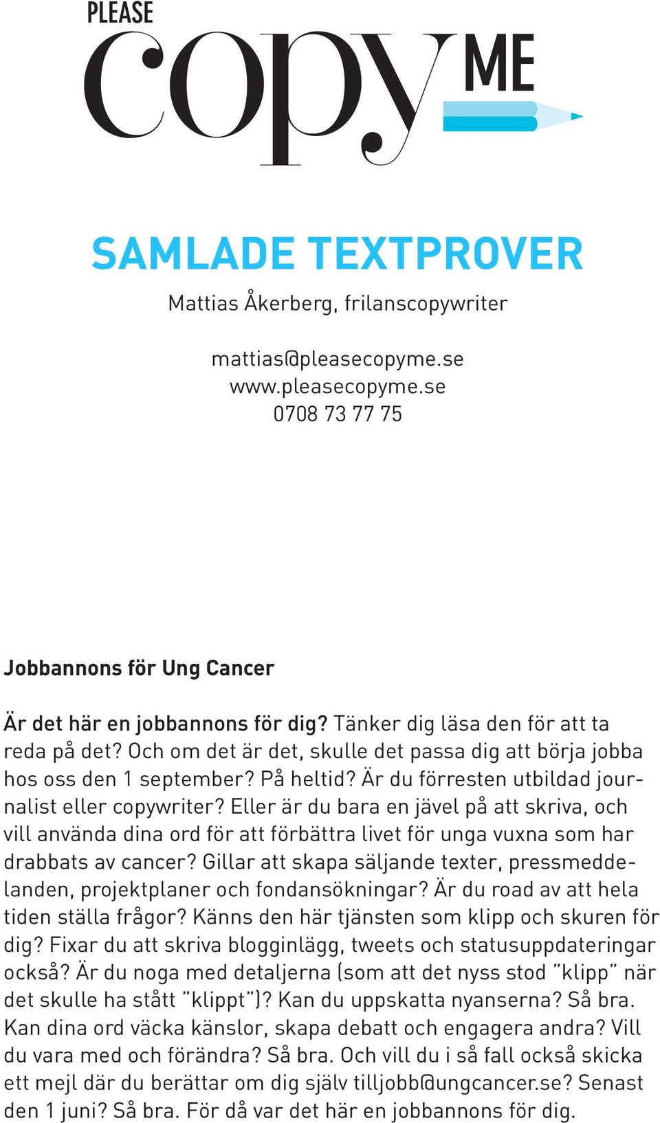 Eller är du bara en jävel på att skriva, och vill använda dina ord för att förbättra livet för unga vuxna som har drabbats av cancer?