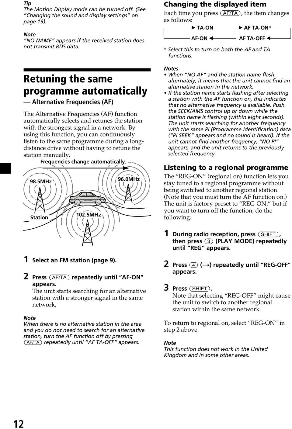 By using this function, you can continuously listen to the same programme during a longdistance drive without having to retune the station manually. Frequencies change automatically. 98.