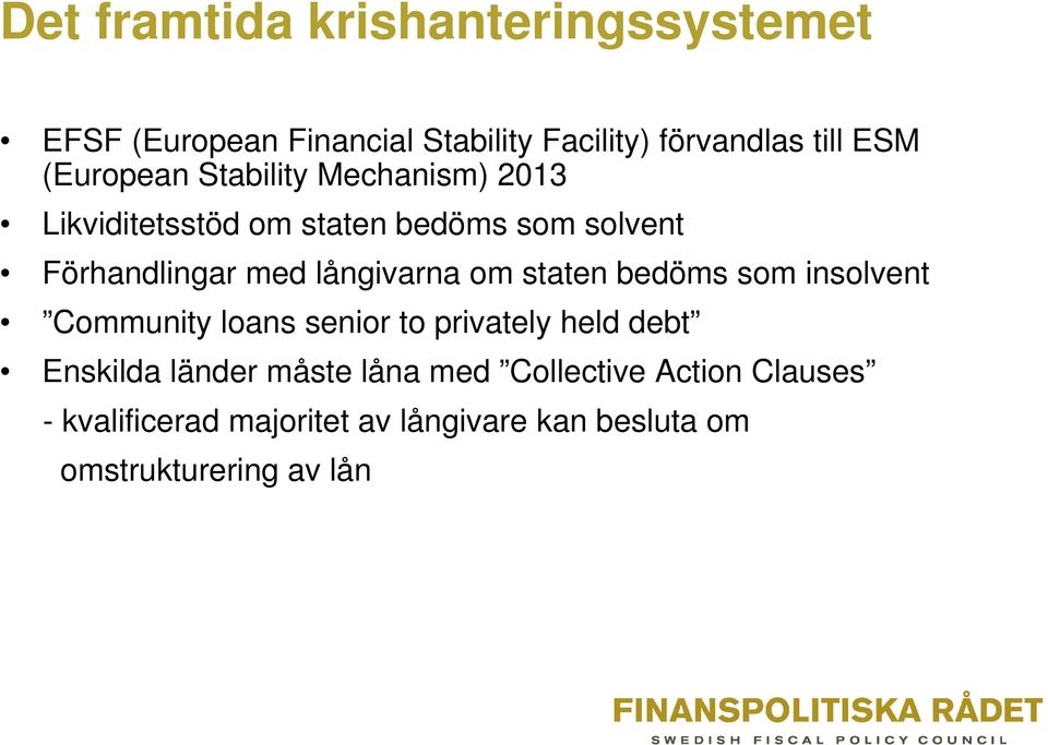 långivarna om staten bedöms som insolvent Community loans senior to privately held debt Enskilda länder