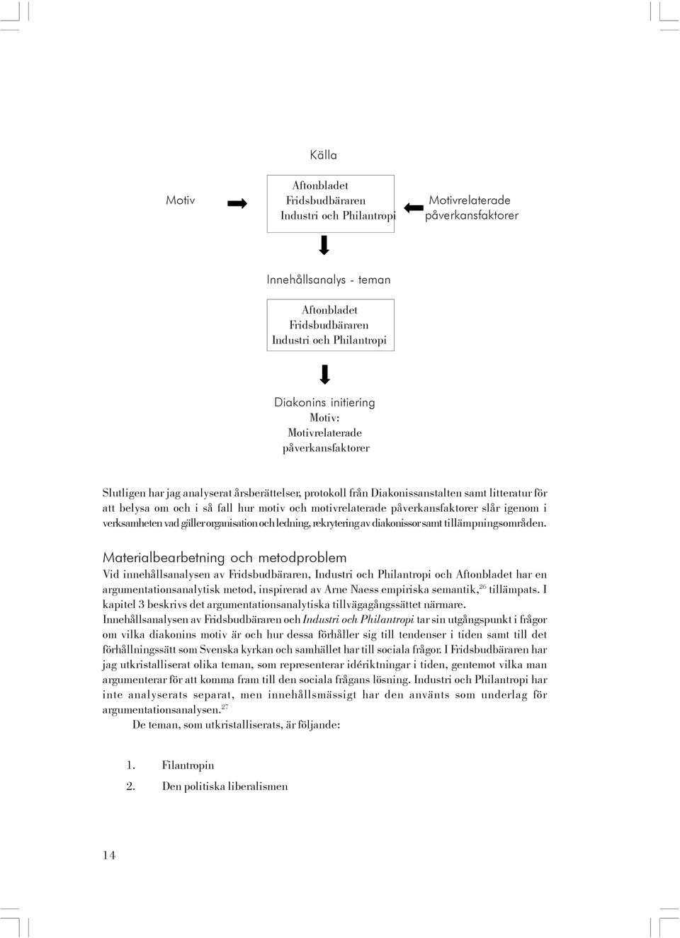 påverkansfaktorer slår igenom i verksamheten vad gäller organisation och ledning, rekrytering av diakonissor samt tillämpningsområden.