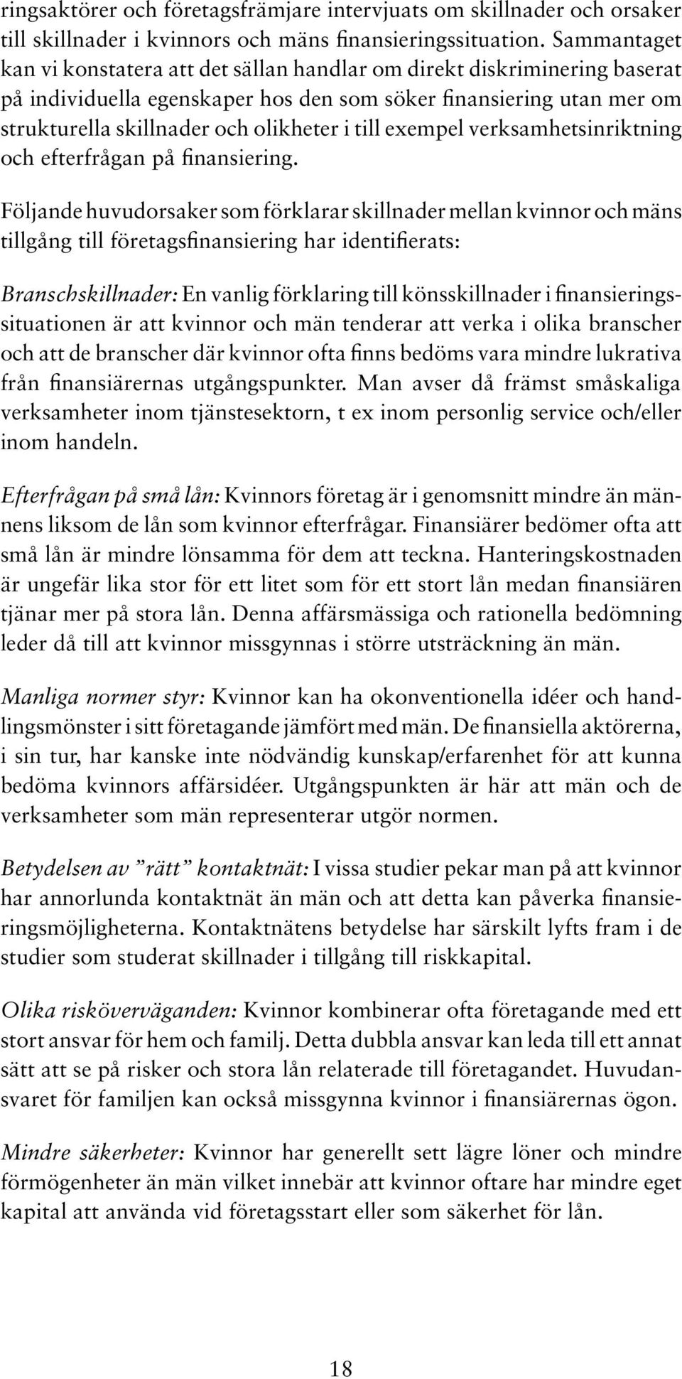 till exempel verksamhetsinriktning och efterfrågan på finansiering.