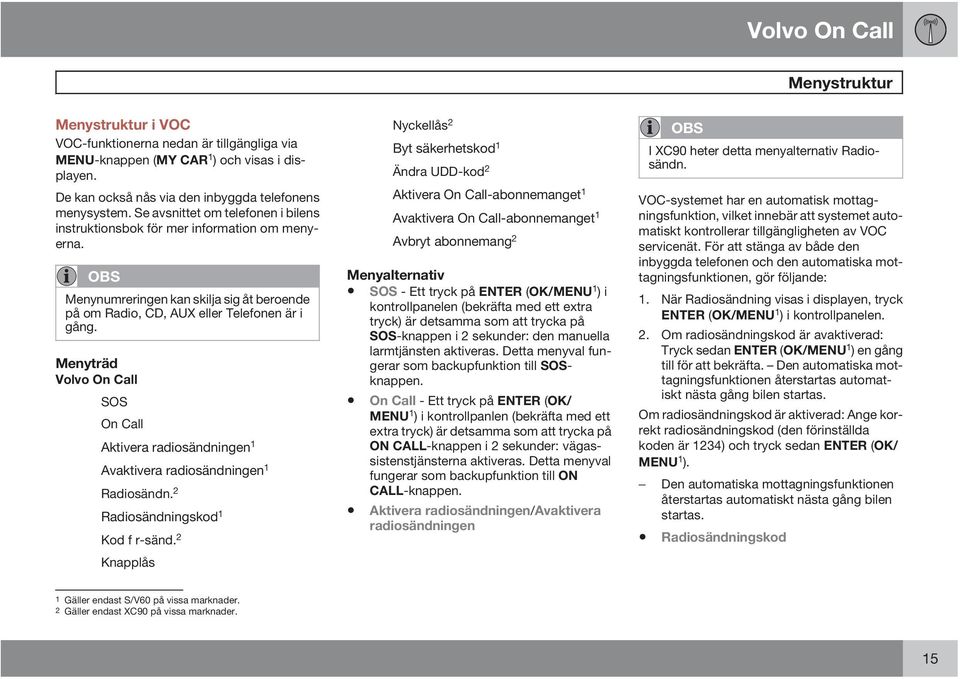 Menyträd Volvo On Call SOS On Call Aktivera radiosändningen 1 Avaktivera radiosändningen 1 Radiosändn. 2 Radiosändningskod 1 Kod f r-sänd.