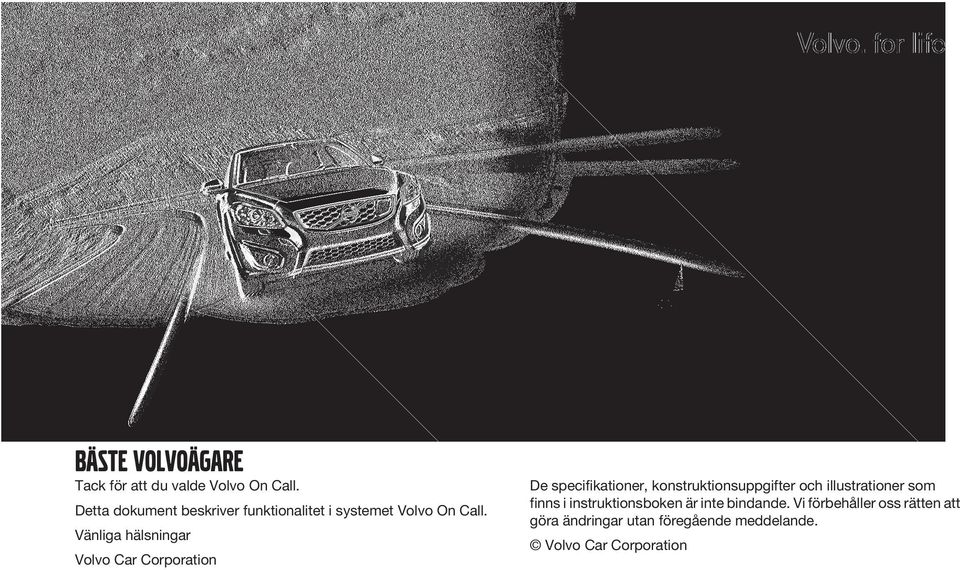 Vänliga hälsningar Volvo Car Corporation De specifikationer, konstruktionsuppgifter och