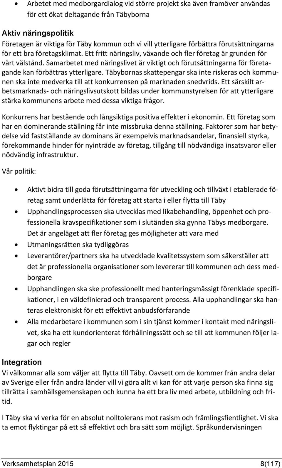 Samarbetet med näringslivet är viktigt och förutsättningarna för företagande kan förbättras ytterligare.