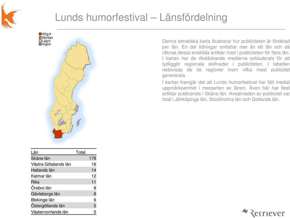 I kartan har de rikstäckande medierna exkluderats för att tydliggör regionala skillnader i publiciteten.