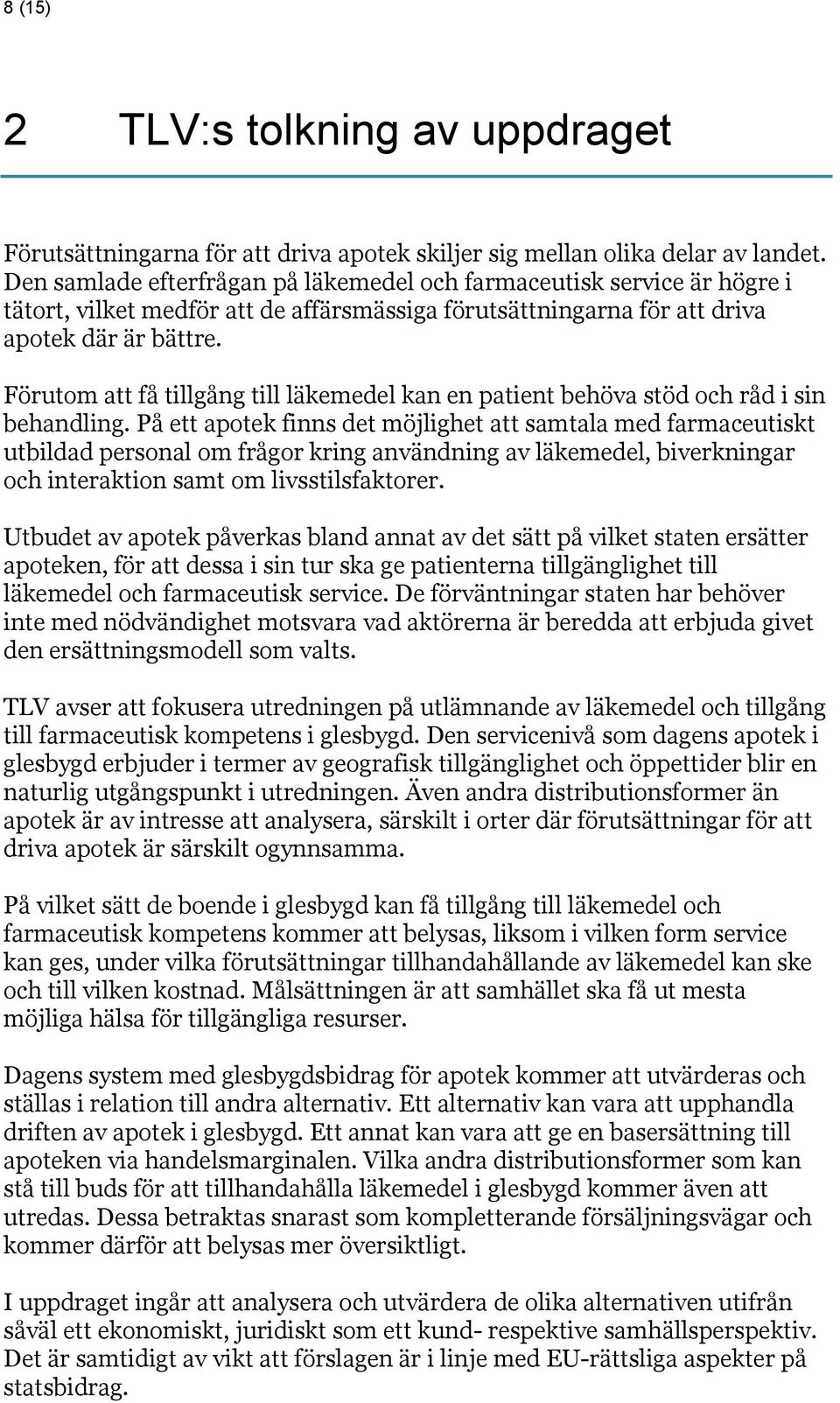 Förutom att få tillgång till läkemedel kan en patient behöva stöd och råd i sin behandling.