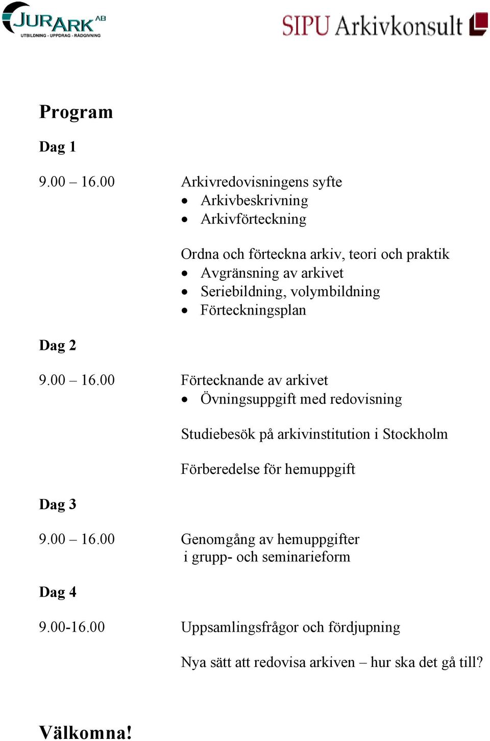 arkivet Seriebildning, volymbildning Förteckningsplan 9.00 16.