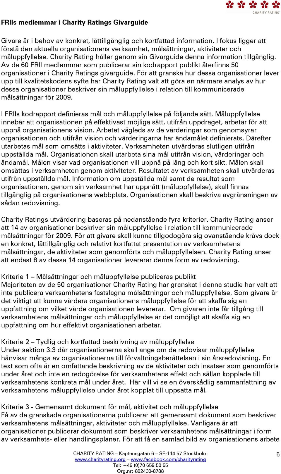 Av de 60 FRII medlemmar som publicerar sin kodrapport publikt återfinns 50 organisationer i Charity Ratings givarguide.