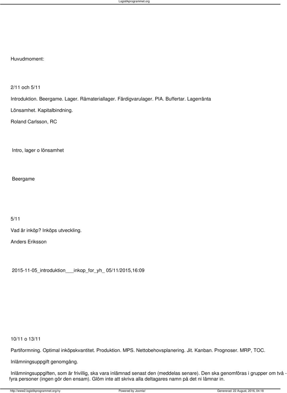 Anders Eriksson 2015-11-05_introduktion inkop_for_yh_ 05/11/2015,16:09 10/11 o 13/11 Partiformning. Optimal inköpskvantitet. Produktion. MPS. Nettobehovsplanering. Jit.
