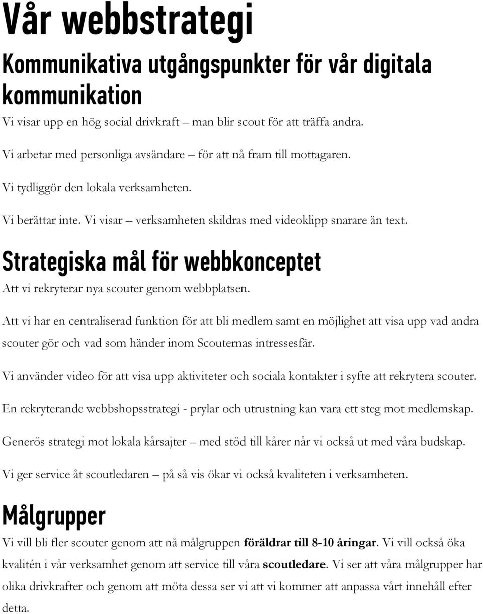 Strategiska mål för webbkonceptet Att vi rekryterar nya scouter genom webbplatsen.