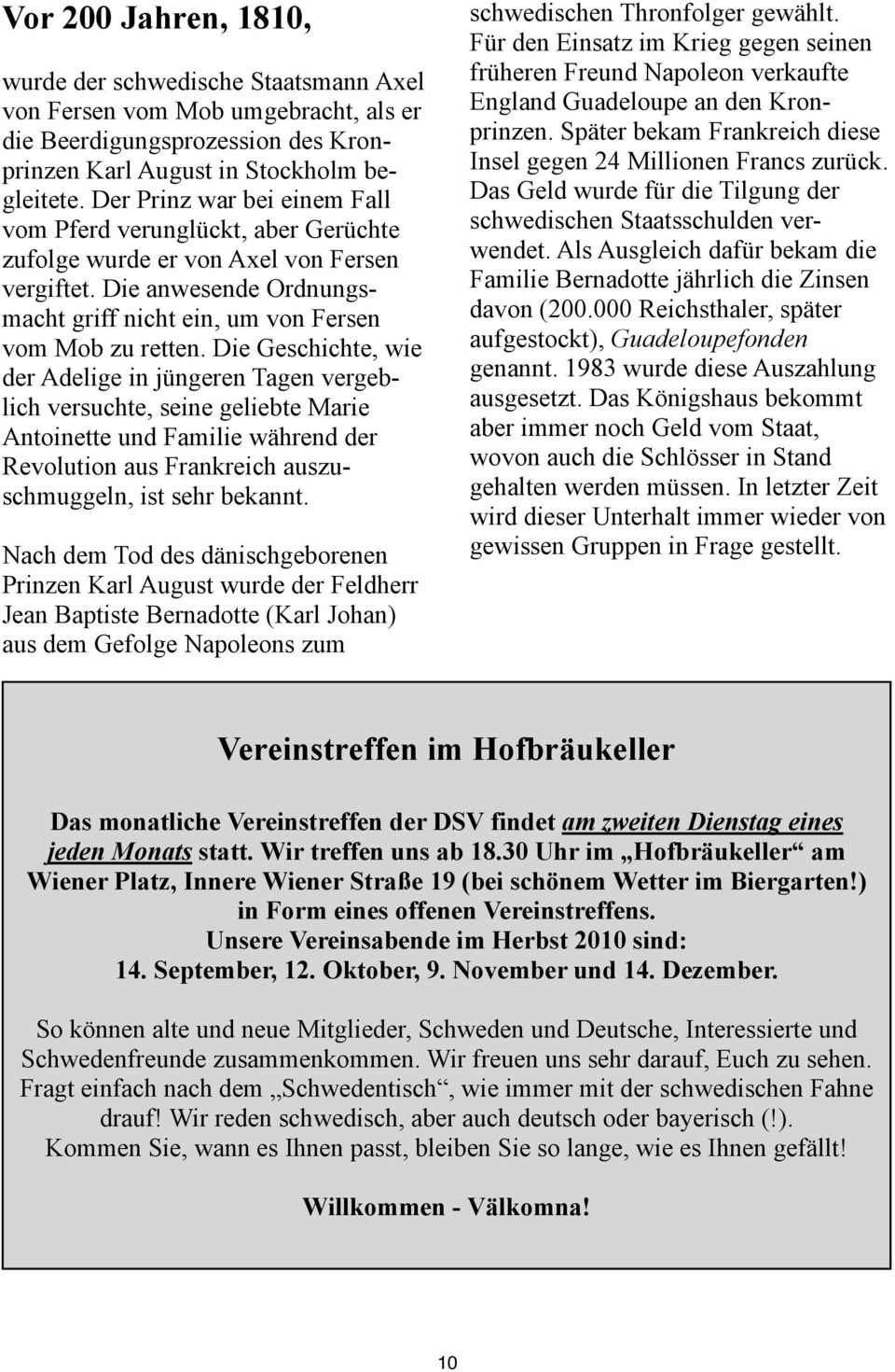 Die Geschichte, wie der Adelige in jüngeren Tagen vergeblich versuchte, seine geliebte Marie Antoinette und Familie während der Revolution aus Frankreich auszuschmuggeln, ist sehr bekannt.