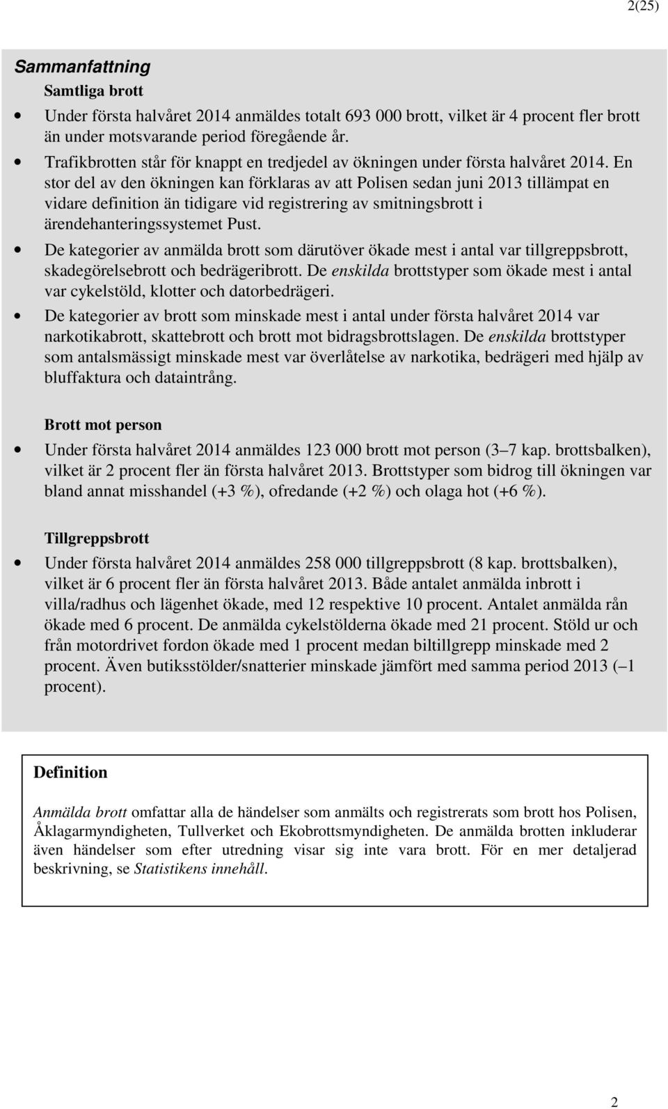 En str del av den ökningen kan förklaras av att Plisen sedan juni 2013 tillämpat en vidare definitin än tidigare vid registrering av smitningsbrtt i ärendehanteringssystemet Pust.