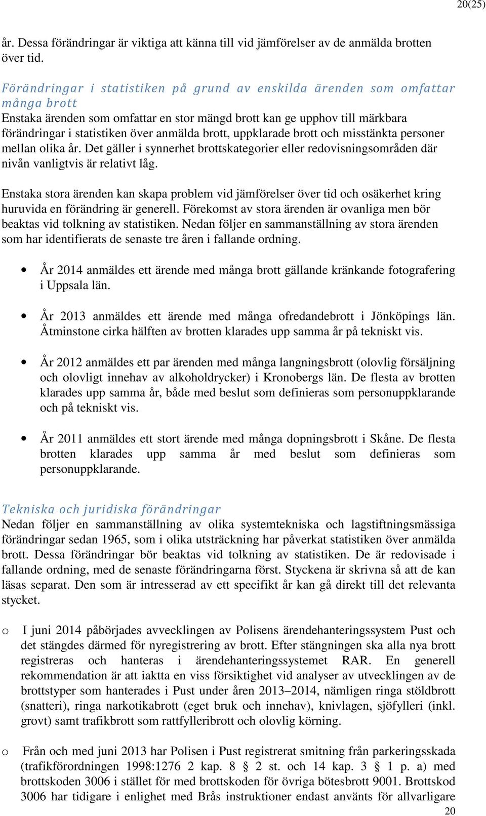 uppklarade brtt ch misstänkta persner mellan lika år. Det gäller i synnerhet brttskategrier eller redvisningsmråden där nivån vanligtvis är relativt låg.