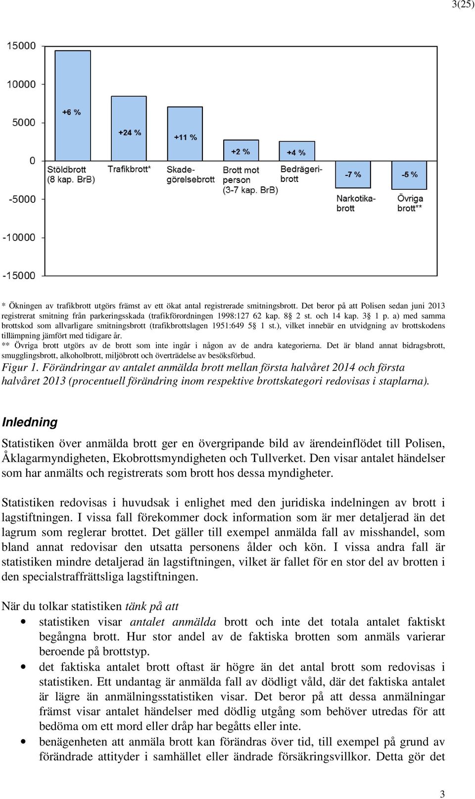 a) med samma brttskd sm allvarligare smitningsbrtt (trafikbrttslagen 1951:649 5 1 st.), vilket innebär en utvidgning av brttskdens tillämpning jämfört med tidigare år.