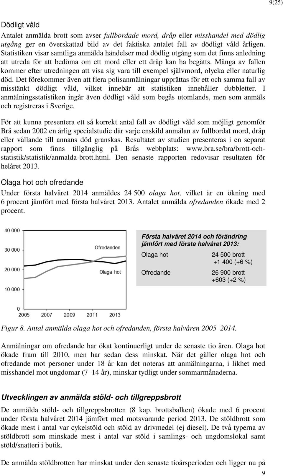 Många av fallen kmmer efter utredningen att visa sig vara till exempel självmrd, lycka eller naturlig död.