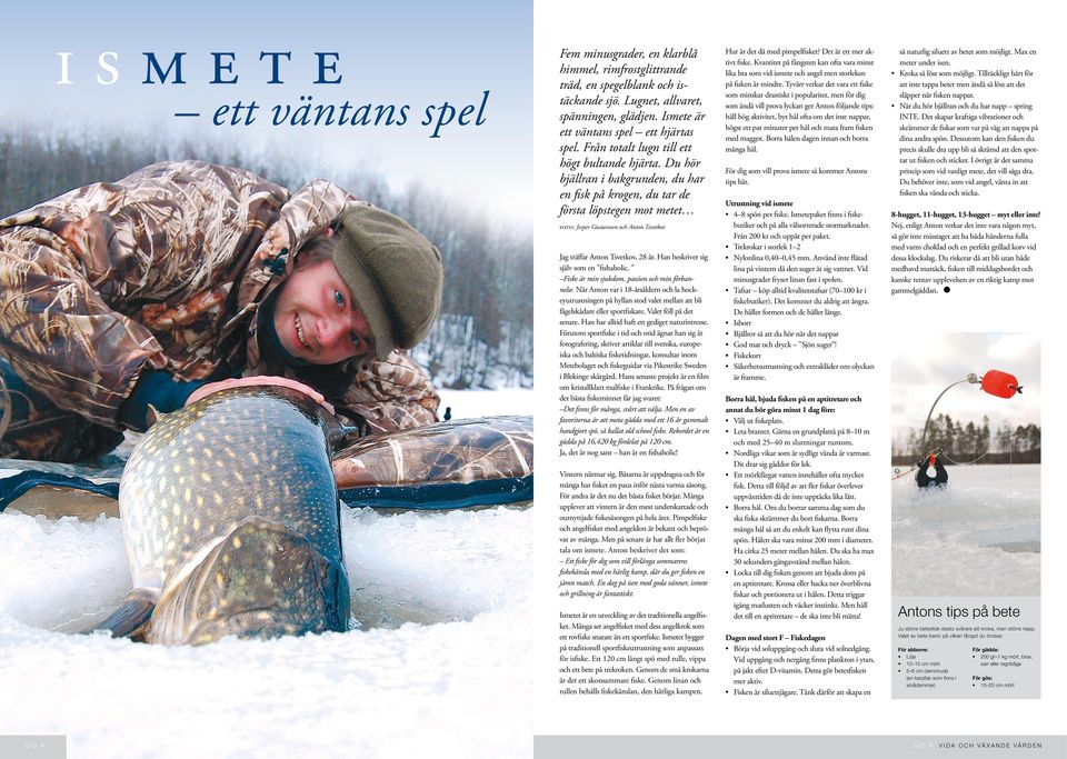 Du hör bjällran i bakgrunden, du har en fisk på krogen, du tar de första löpstegen mot metet foto: Jesper Gustavsson och Anton Tsvetkov Jag träffar Anton Tsvetkov, 28 år.