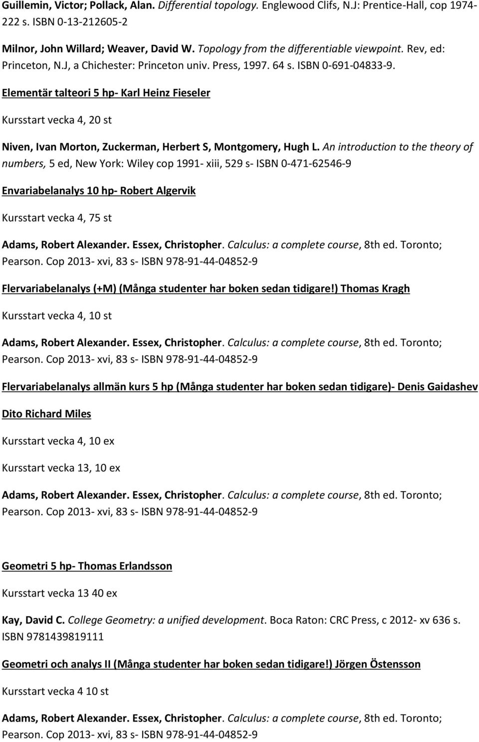 Elementär talteori 5 hp- Karl Heinz Fieseler Kursstart vecka 4, 20 st Niven, Ivan Morton, Zuckerman, Herbert S, Montgomery, Hugh L.