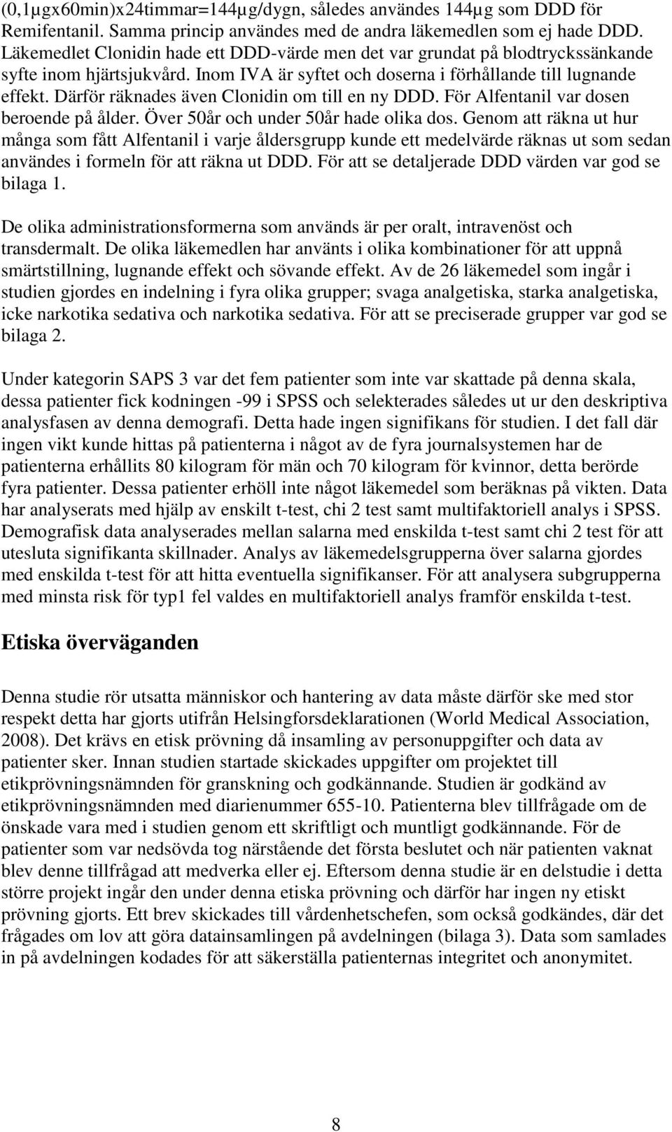 Därför räknades även Clonidin om till en ny DDD. För Alfentanil var dosen beroende på ålder. Över 50år och under 50år hade olika dos.