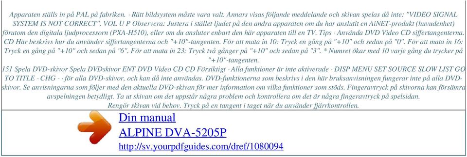 apparaten till en TV. Tips Använda DVD Video CD siffertangenterna. CD Här beskrivs hur du använder siffertangenterna och "+10"-tangenten. För att mata in 10: Tryck en gång på "+10" och sedan på "0".