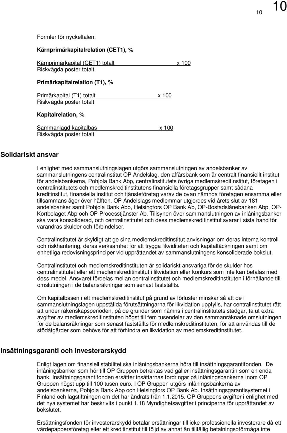 sammanslutningens centralinstitut OP Andelslag, den affärsbank som är centralt finansiellt institut för andelsbankerna, Pohjola Bank Abp, centralinstitutets övriga medlemskreditinstitut, företagen i