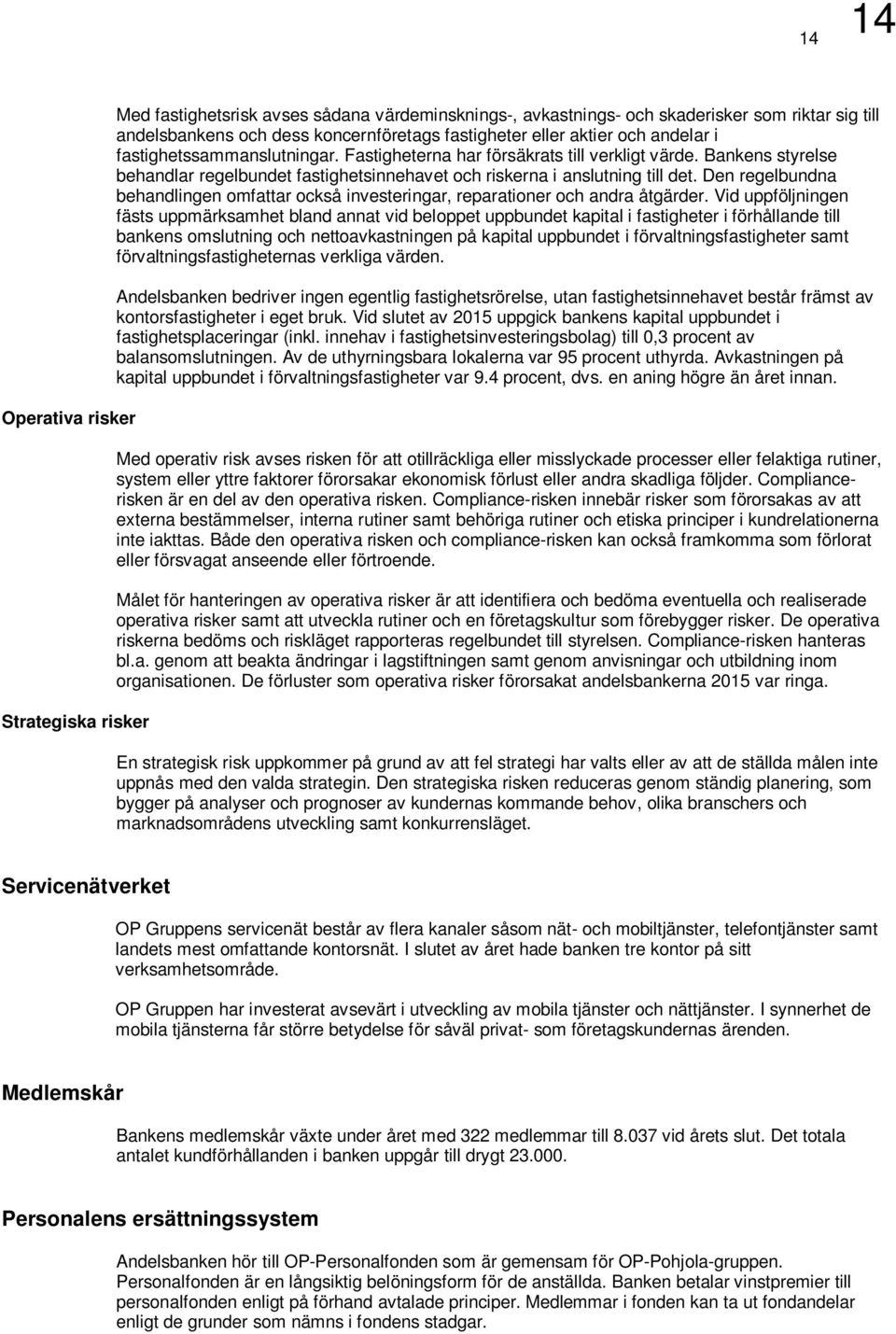 Den regelbundna behandlingen omfattar också investeringar, reparationer och andra åtgärder.