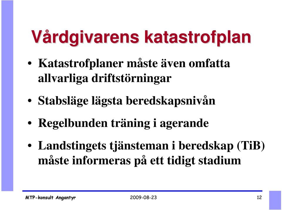beredskapsnivån Regelbunden träning i agerande