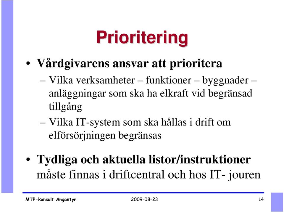 Vilka IT-system som ska hållas i drift om elförsörjningen begränsas Tydliga