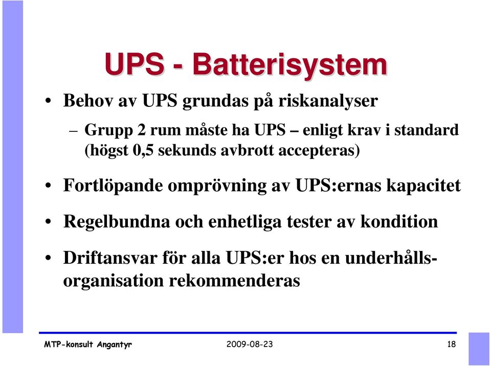 omprövning av UPS:ernas kapacitet Regelbundna och enhetliga tester av
