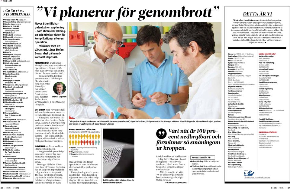 se Favela AB favela.se FIKMAR Medical AB Global East AB globaleastab.com HBCB Informedia Communications AB informedia.se HCT Victorin AB Hotell Blå Blom AB blablom.