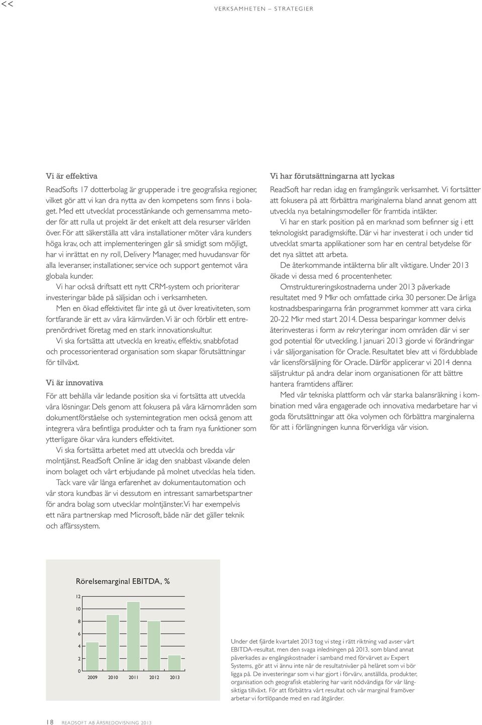 För att säkerställa att våra installationer möter våra kunders höga krav, och att implementeringen går så smidigt som möjligt, har vi inrättat en ny roll, Delivery Manager, med huvudansvar för alla