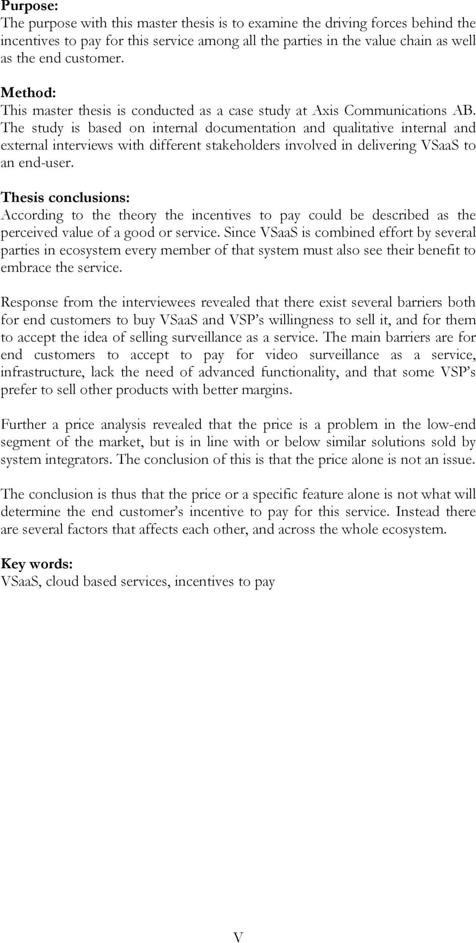 The study is based on internal documentation and qualitative internal and external interviews with different stakeholders involved in delivering VSaaS to an end-user.