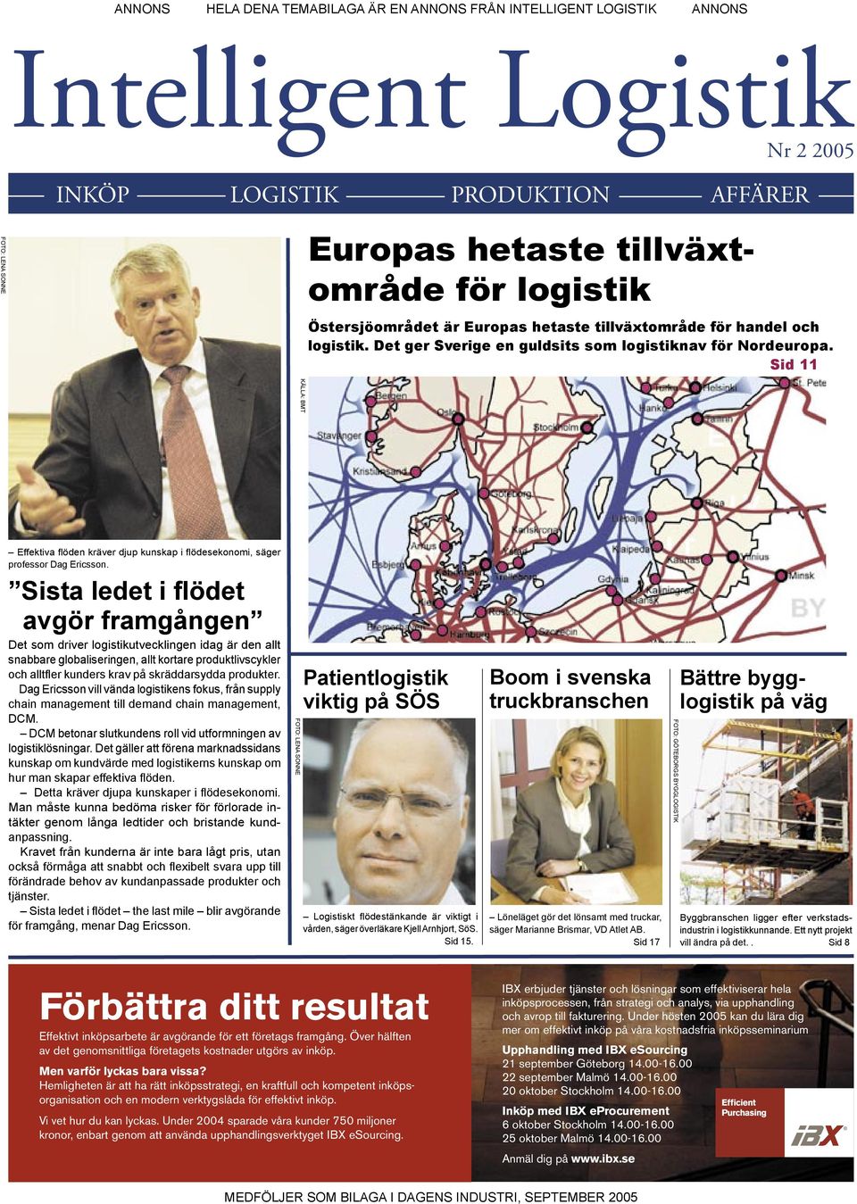 Sista ledet i flödet avgör framgången Det som driver logistikutvecklingen idag är den allt snabbare globaliseringen, allt kortare produktlivscykler och alltfler kunders krav på skräddarsydda