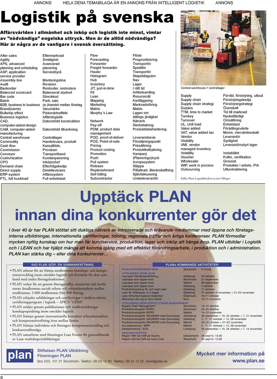 Backorder Restorder, restnotera Balanced scorecard Balanserat styrkort Bar code Streckkod Batch Parti, sats B2B, business to business (e-)handel mellan företag Brand(name) Varumärke Bullwhip effect