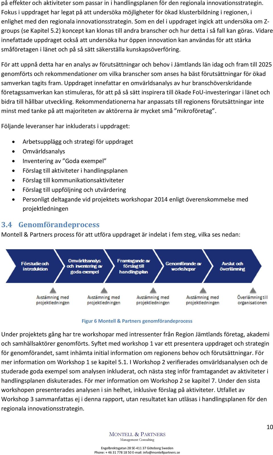 Som en del i uppdraget ingick att undersöka om Z- groups (se Kapitel 5.2) koncept kan klonas till andra branscher och hur detta i så fall kan göras.