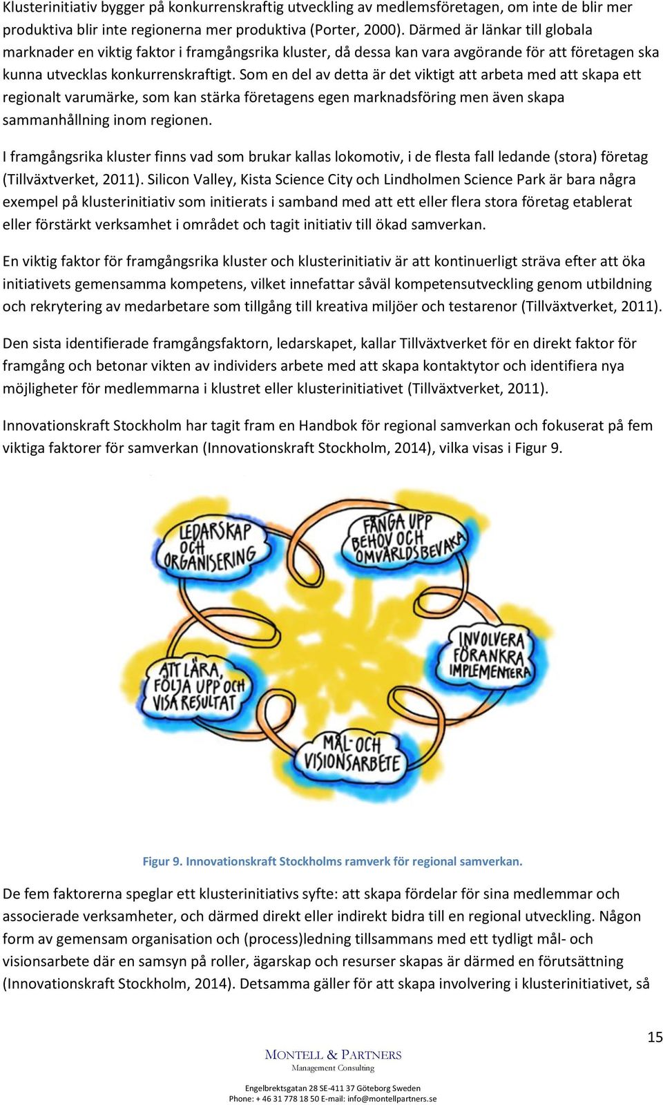 Som en del av detta är det viktigt att arbeta med att skapa ett regionalt varumärke, som kan stärka företagens egen marknadsföring men även skapa sammanhållning inom regionen.