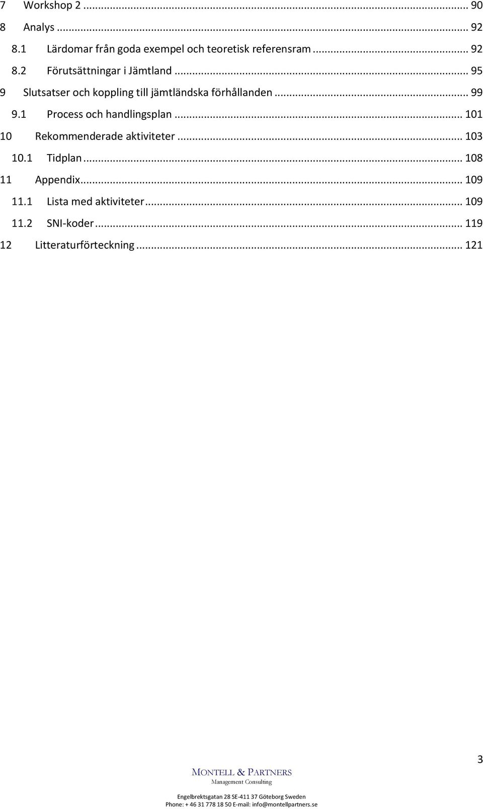 .. 101 10 Rekommenderade aktiviteter... 103 10.1 Tidplan... 108 11 Appendi... 109 11.