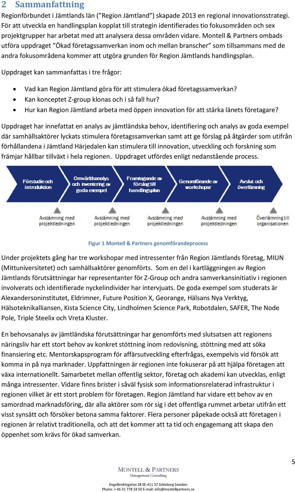 Montell & Partners ombads utföra uppdraget Ökad företagssamverkan inom och mellan branscher som tillsammans med de andra fokusområdena kommer att utgöra grunden för Region Jämtlands handlingsplan.