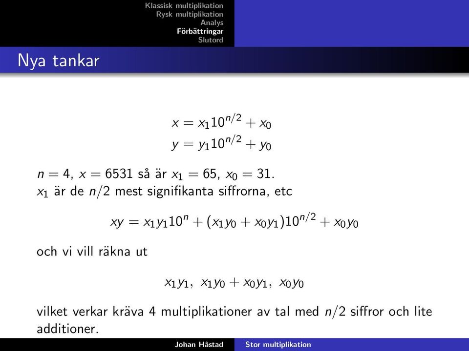 x 1 är de n/2 mest signifikanta siffrorna, etc och vi vill räkna ut xy = x 1 y 1 10