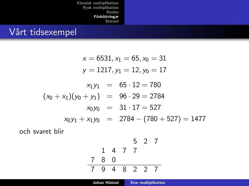 )(y 0 + y 1 ) = 96 29 = 2784 x 0 y 0 = 31 17 = 527 x 0 y 1 + x