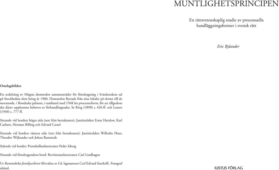 Domstolen flyttade från sina lokaler på slottet till de nuvarande, i Bondeska palatset, i samband med 1948 års processreform, för att tillgodose det därav uppkomna behovet av förhandlingssalar.