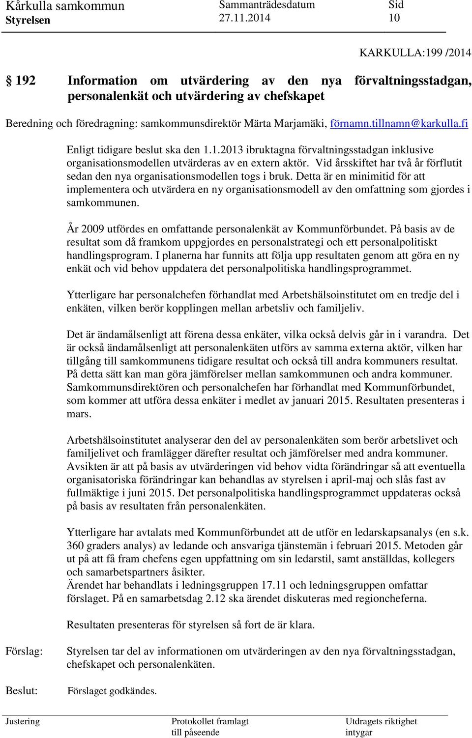 Vid årsskiftet har två år förflutit sedan den nya organisationsmodellen togs i bruk.