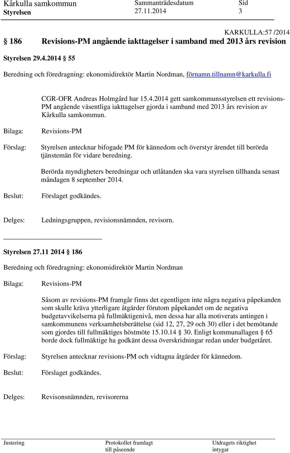 Bilaga: Förslag: Revisions-PM antecknar bifogade PM för kännedom och överstyr ärendet till berörda tjänstemän för vidare beredning.