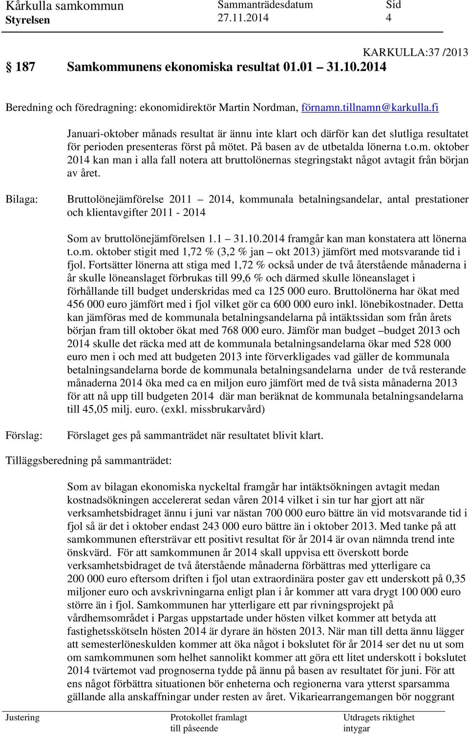 Bilaga: Bruttolönejämförelse 2011 2014, kommunala betalningsandelar, antal prestationer och klientavgifter 2011-2014 Som av bruttolönejämförelsen 1.1 31.10.