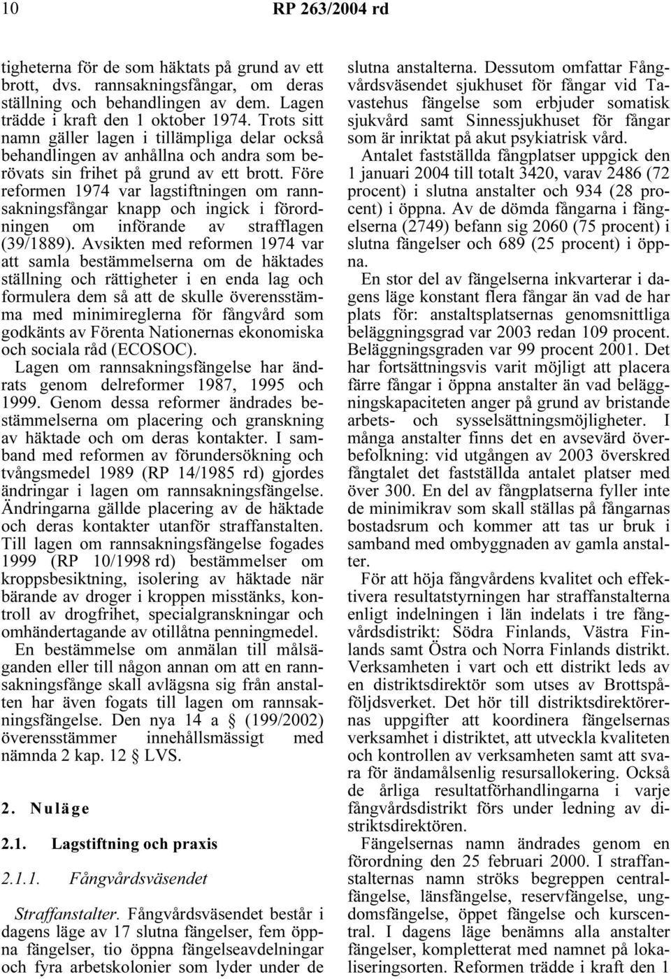 Före reformen 1974 var lagstiftningen om rannsakningsfångar knapp och ingick i förordningen om införande av strafflagen (39/1889).