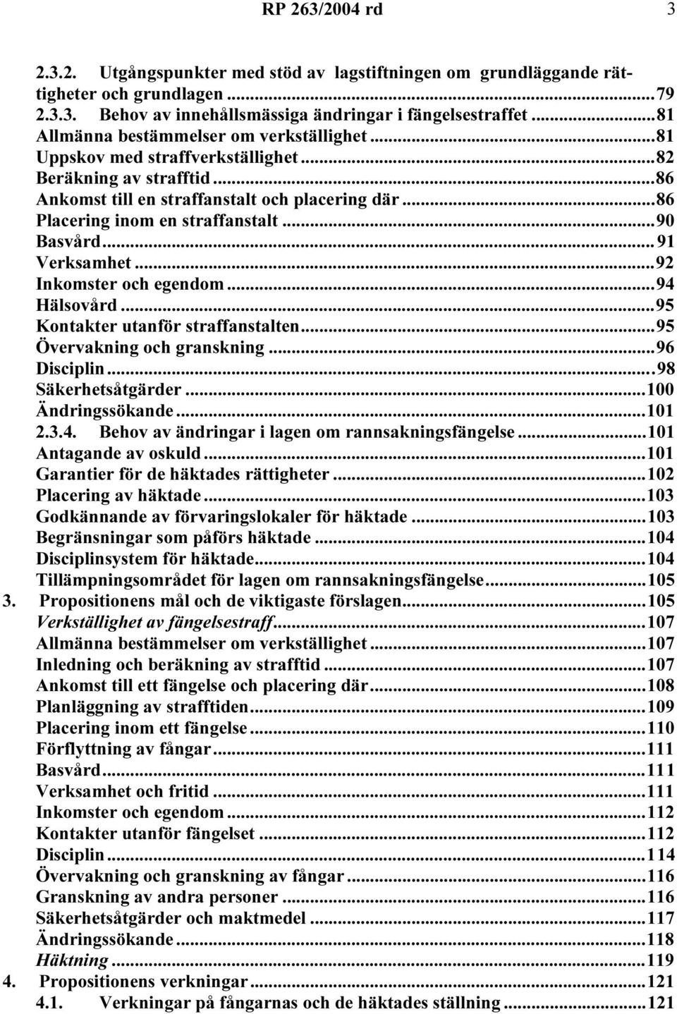..90 Basvård...91 Verksamhet...92 Inkomster och egendom...94 Hälsovård...95 Kontakter utanför straffanstalten...95 Övervakning och granskning...96 Disciplin...98 Säkerhetsåtgärder...100 Ändringssökande.