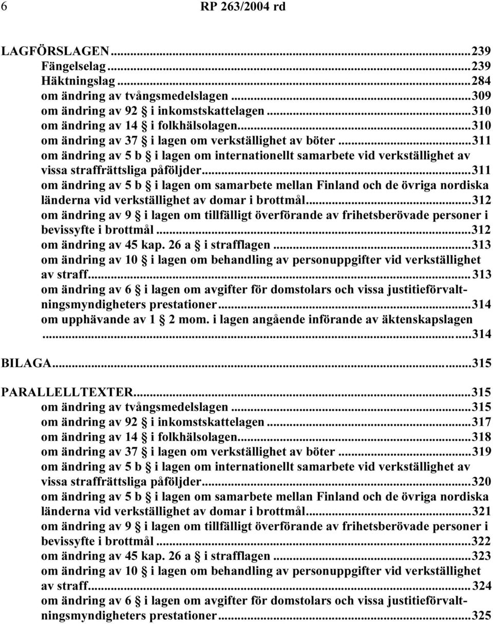 ..311 om ändring av 5 b i lagen om samarbete mellan Finland och de övriga nordiska länderna vid verkställighet av domar i brottmål.