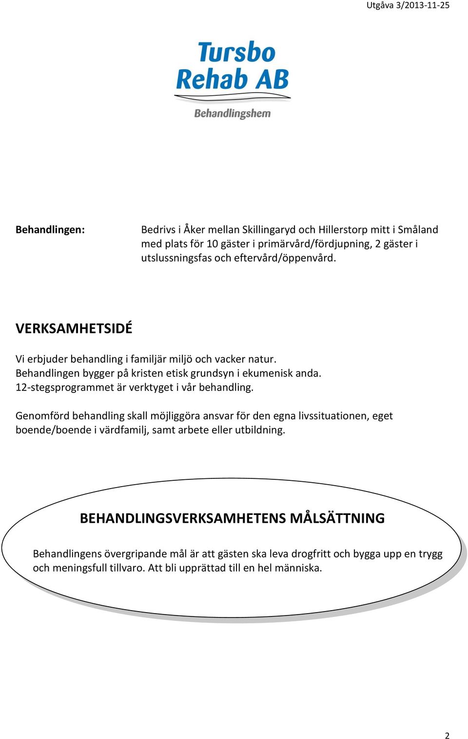 12-stegsprogrammet är verktyget i vår behandling.