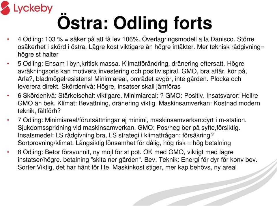 GMO, bra affär, kör på, Arla?, bladmögelresistens! Minimiareal, området avgör, inte gården. Plocka och leverera direkt.