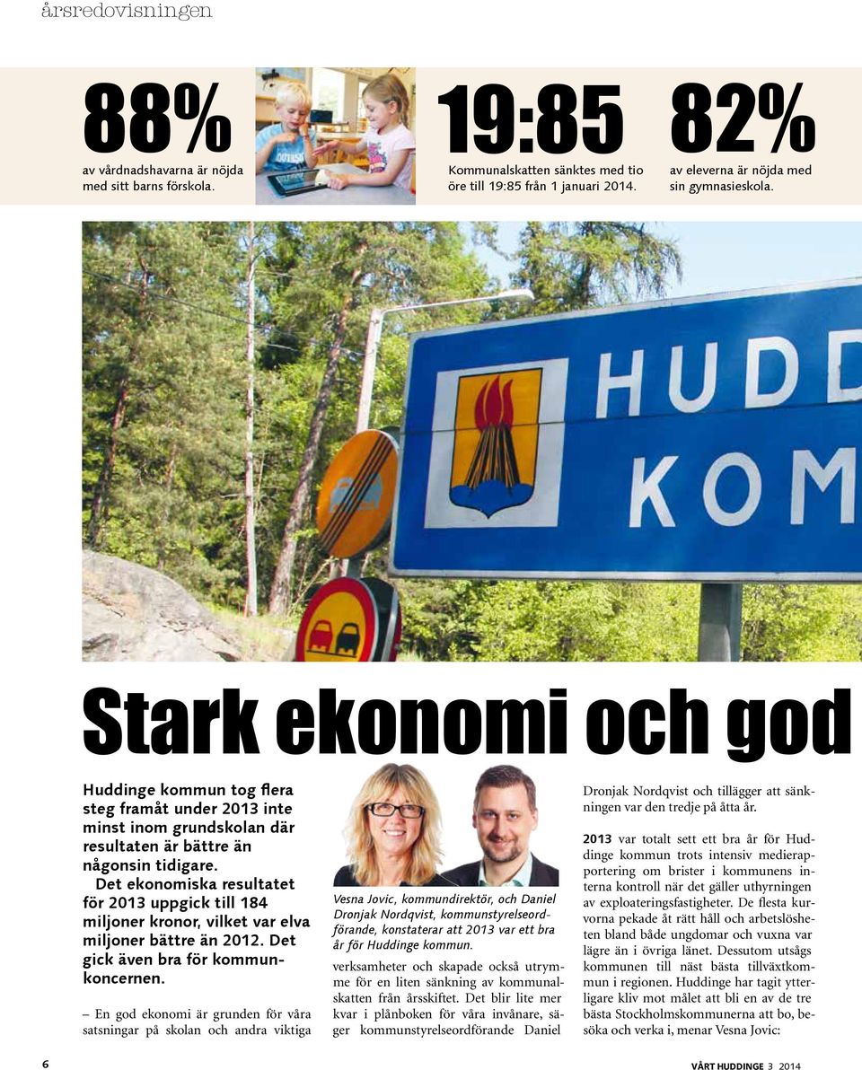 Det ekonomiska resultatet för 2013 uppgick till 184 miljoner kronor, vilket var elva miljoner bättre än 2012. Det gick även bra för kommunkoncernen.